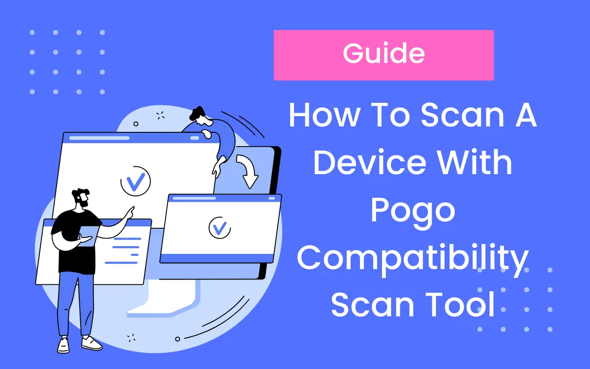 Learn How To Scan A Device With Pogo Compatibility Scan Tool { Guide 2024 }