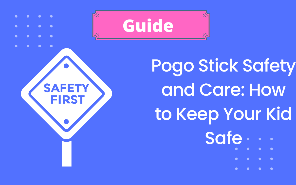 Pogo Stick Safety and Care: How to Keep Your Kid Safe ( Best Tips ) 2024